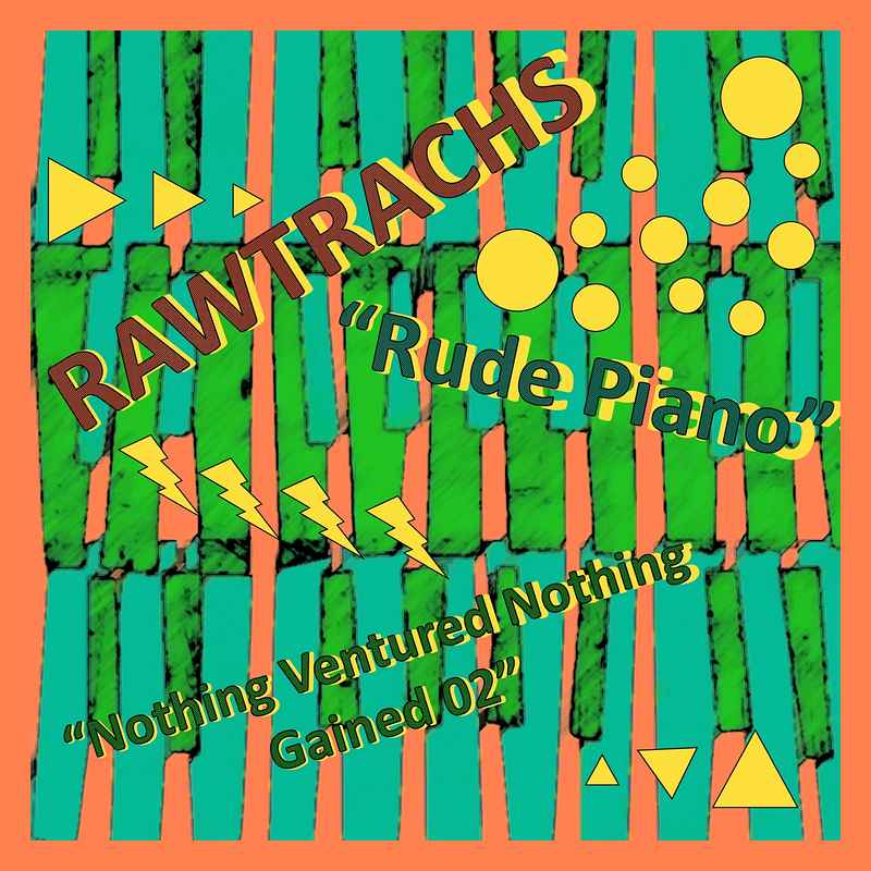 Rude Piano // Nothing Ventured Nothing Gained 02