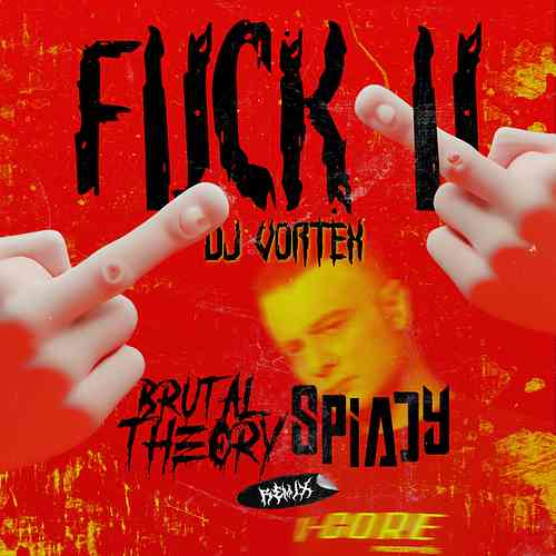 Artwork for Dj Vortex - Fuck U (Brutal Theory & Spiady Remix)