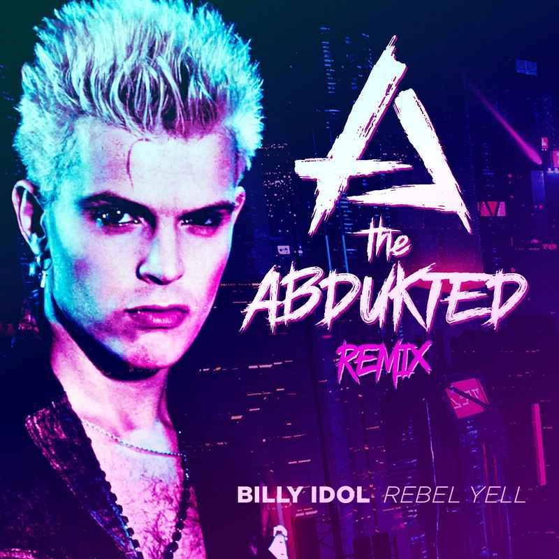 Billy Idol - Rebel Yell (The Abdukted Remix)